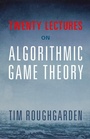 Cover: Twenty Lectures on Algorithmic Game Theory - Cambridge University Press