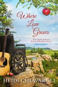 Cover: Where Love Grows (The Orchard House Bed and Breakfast Series, #3) - Heidi Chiavaroli
