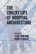 Cover: The Covert Life of Hospital Architecture - UCL Press