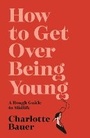Cover: How to Get Over Being Young - Atlantic Books