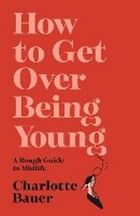 Enlarge image Cover: How to Get Over Being Young - Atlantic Books