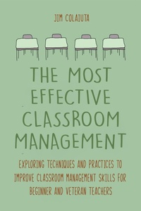 Abbildung von: The Most Effective Classroom Management Exploring Techniques and Practices to Improve Classroom Management Skills for Beginner and Veteran Teachers - Vincenzo Nappi
