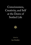 Cover: Consciousness, Creativity, and Self at the Dawn of Settled Life - Cambridge University Press