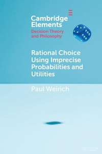 Enlarge image Cover: Rational Choice Using Imprecise Probabilities and Utilities - Cambridge University Press