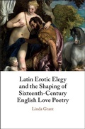 Cover: Latin Erotic Elegy and the Shaping of Sixteenth-Century English Love Poetry - Cambridge University Press