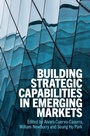 Cover: Building Strategic Capabilities in Emerging Markets - Cambridge University Press