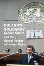 Cover: Poland's Solidarity Movement and the Global Politics of Human Rights - Cambridge University Press
