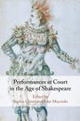 Cover: Performances at Court in the Age of Shakespeare - Cambridge University Press