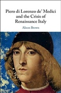 Cover: Piero di Lorenzo de' Medici and the Crisis of Renaissance Italy - Cambridge University Press