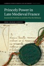 Cover: Princely Power in Late Medieval France - Cambridge University Press