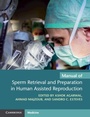 Cover: Manual of Sperm Retrieval and Preparation in Human Assisted Reproduction - Cambridge University Press