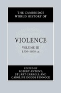 Cover: Cambridge World History of Violence: Volume 3, AD 1500-AD 1800 - Cambridge University Press