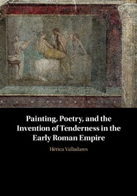 Abbildung von: Painting, Poetry, and the Invention of Tenderness in the Early Roman Empire - Cambridge University Press