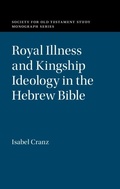 Cover: Royal Illness and Kingship Ideology in the Hebrew Bible - Cambridge University Press
