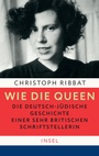Cover: Wie die Queen. Die deutsch-jüdische Geschichte einer sehr britischen Schriftstellerin - Insel