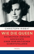 Cover: Wie die Queen. Die deutsch-j&uuml;dische Geschichte einer sehr britischen Schriftstellerin - Insel