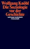 Cover: Die Soziologie vor der Geschichte - Suhrkamp
