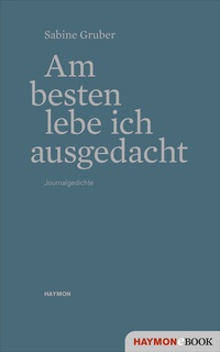 Abbildung von: Am besten lebe ich ausgedacht - Haymon Verlag