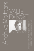 Cover: Valie Export. Archive Matters. Dokumente lesen und zeigen. To read and to show documents - K&ouml;nig, Walther