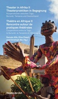 Cover: Theater in Afrika II - Theaterpraktiken in Begegnung - Theater der Zeit