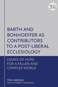 Cover: Barth and Bonhoeffer as Contributors to a Post-Liberal Ecclesiology - T.& T.Clark Ltd