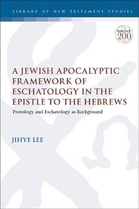 Abbildung von: A Jewish Apocalyptic Framework of Eschatology in the Epistle to the Hebrews - T.& T.Clark Ltd