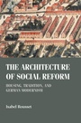 Cover: The Architecture of Social Reform - Manchester University Press