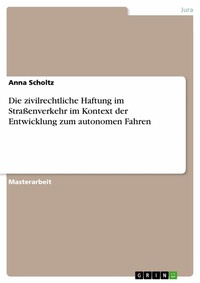 Abbildung von: Die zivilrechtliche Haftung im Straßenverkehr im Kontext der Entwicklung zum autonomen Fahren - GRIN Verlag