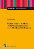 Cover: Kindheit zwischen Recht und Schutz: Wissen und Praktiken von Fachkr&auml;ften im Kinderschutz - Verlag Barbara Budrich
