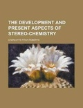 Cover: The Development and Present Aspects of Stereo-Chemistry - Rarebooksclub.com