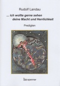 Cover: ... ich wollte gerne sehen deine Macht und Herrlichkeit. - Hartmut Spenner Verlag