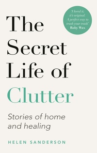Enlarge image Cover: The Secret Life of Clutter - Piatkus Books
