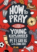 Cover: How to Pray: A Guide for Young Explorers - Hodder & Stoughton