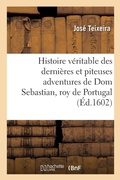 Cover: Histoire Veritable Des Dernieres Et Piteuses Adventures de DOM Sebastian, Roy de Portugal - Hachette Livre Bnf