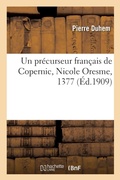 Cover: Un precurseur francais de Copernic, Nicole Oresme, 1377 - Hachette Livre Bnf