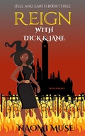 Cover: Reign with Dick and Jane (Hell and Earth, #3) - Naomi Muse