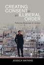 Cover: Creating Consent in an Illiberal Order - Cambridge University Press
