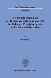 Abbildung von: Die Strukturprinzipien der türkischen Verfassung von 1982 im Lichte der Prinzipientheorie des Rechts von Robert Alexy. - Duncker & Humblot