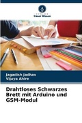 Cover: Drahtloses Schwarzes Brett mit Arduino und GSM-Modul - Verlag Unser Wissen
