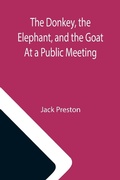 Cover: The Donkey, the Elephant, and the Goat At a Public Meeting - ALPHA EDITION