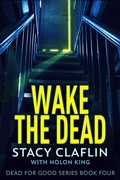 Cover: Wake The Dead (Dead For Good, #4) - Sterling & Stone