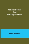 Cover: Amiens Before and During the War - ALPHA EDITION
