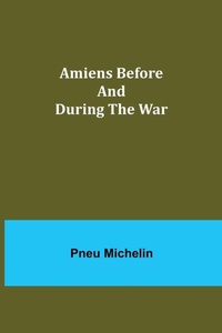 Enlarge image Cover: Amiens Before and During the War - ALPHA EDITION