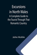 Cover: Excursions in North Wales; A Complete Guide to the Tourist Through That Romantic Country - ALPHA EDITION