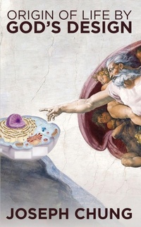 Enlarge image Cover: Origin of Life by God's Design - Joseph Chung