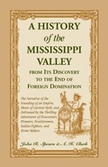 Cover: A History of the Mississippi Valley From Its Discovery to the End of Foreign Domination - Heritage Books