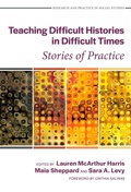Cover: Teaching Difficult Histories in Difficult Times - Teachers' College Press