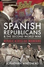 Cover: Spanish Republicans and the Second World War - Pen and Sword History