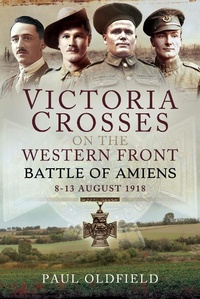 Abbildung von: Victoria Crosses on the Western Front - Battle of Amiens - Pen and Sword Military