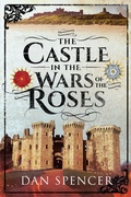 Cover: Castle in the Wars of the Roses - Pen and Sword Military